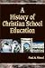 A History of Christian School Education, Volume 2