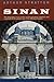 Sinan: The Biography of One of the World's Greatest Architects and a Portrait of the Golden Age of the Ottoman Empire