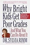 Why Bright Kids Get Poor Grades by Sylvia B. Rimm