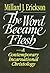 The Word Became Flesh by Millard J. Erickson
