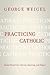 Practicing Catholic: Essays...