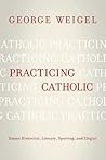 Practicing Catholic: Essays Historical, Literary, Sporting, and Elegaic