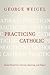 Practicing Catholic: Essays Historical, Literary, Sporting, and Elegaic