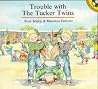 Trouble with the Tucker Twins Trouble with the Tucker Twins