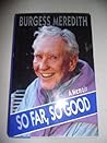 So Far, So Good by Burgess Meredith