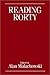 Reading Rorty: Critical Responses to Philosophy and the Mirror of Nature and Beyond