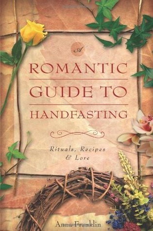 A Romantic Guide to Handfasting: Rituals, Recipes & Lore (Paperback)