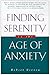 Finding Serenity in the Age of Anxiety by Robert Gerzon