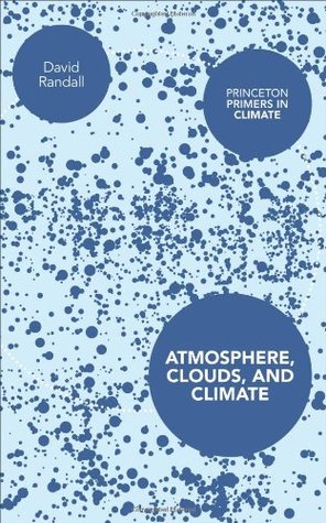 Atmosphere, Clouds, and Climate (Princeton Primers in Climate)
