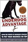 The Underdog Advantage: Using the Power of Insurgent Strategy to Put Your Business on Top