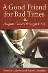 A Good Friend for Bad Times: Helping Others Through Grief