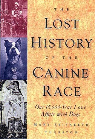 The Lost History of the Canine Race: Our 15,000-Year Love Affair With Dogs (Hardcover)