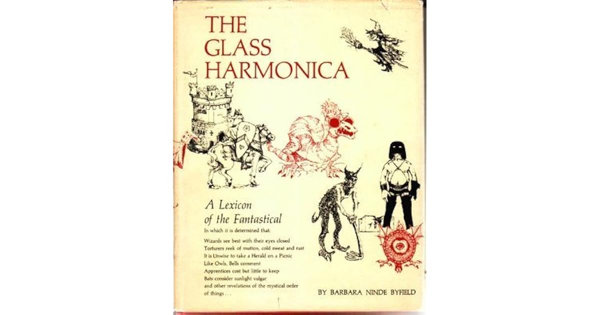 The Glass Harmonica A Lexicon of the Fantastical by Barbara Ninde Byfield