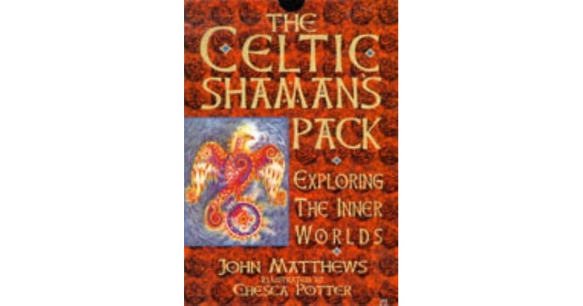 The Celtic Shaman's Pack Exploring the Inner Worlds by John Matthews