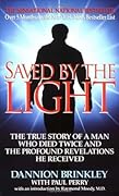 Saved by the Light: The True Story of a Man Who Died Twice and the Profound Revelations He Received