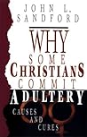 Why Some Christians Commit Adultery: Causes and Cures Why Some Christians Commit Adultery: Causes and Cures