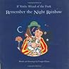 If You're Afraid of the Dark, Remember the Night Rainbow by Cooper Edens