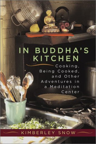 In Buddha's Kitchen : Cooking, Being Cooked, and Other Adventures at a Meditation Center (Hardcover)