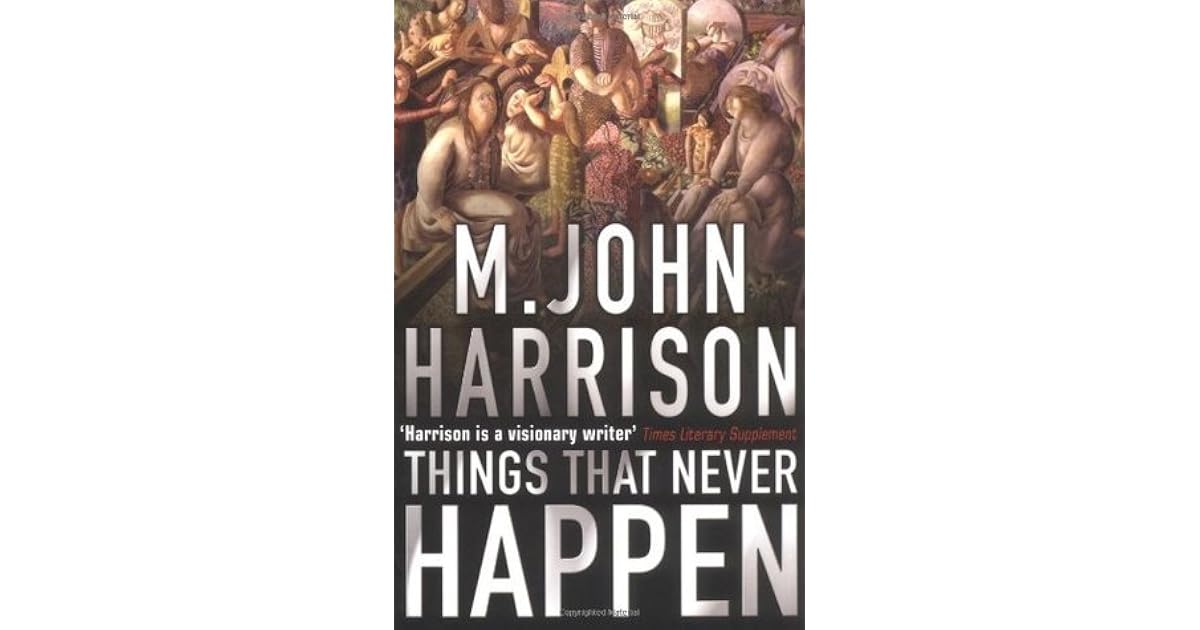 Things That Never Happen by M. John Harrison