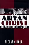 The Aryan Christ: The Secret Life of Carl Jung