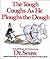 The Tough Coughs As He Ploughs the Dough Early Writings and Cartoons by Dr. Seuss