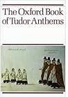 The Oxford Book of Tudor Anthems The Oxford Book of Tudor Anthems