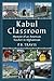 Kabul Classroom: Memoir of an American Teacher in Afghanistan