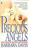 Precious Angels: A True Story of Two Slain Children and a Mother Convicted of Murder Precious Angels: A True Story of Two Slain Children and a Mother Convicted of Murder