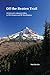 Off the Beaten Trail: 50 fantastic unknown hikes in NW Oregon and SW Washington