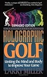 Holographic Golf: Uniting The Mind And Body To Improve Your Game Holographic Golf: Uniting The Mind And Body To Improve Your Game