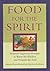 Food for the Spirit by Manuela Dunn-Mascetti