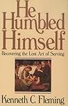 He Humbled Himself: Recovering the Lost Art of Serving