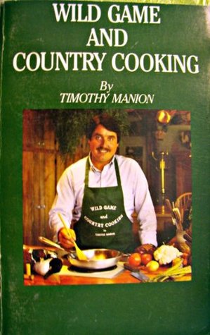 Wild Game and Country Cooking: Recipes for the Sportsman and Gourmet (Paperback)