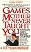 Games Mother Never Taught Y...