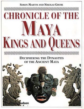 Chronicle of the Maya Kings and Queens: Deciphering the Dynasties of the Ancient Maya (Hardcover)