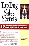 Top Dog Sales Secrets: 50 Top Experts Show You Proven Ways to Skyrocket Your Sales