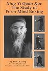 Xing Yi Quan Xue: The Study of Form-Mind Boxing
