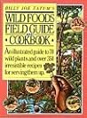 Billy Joe Tatum's Wild Foods Field Guide and Cookbook: An Illustrated Guide to 70 Wild Plants, and over 350 Irresistible Recipes for Serving Them Up Billy Joe Tatum's Wild Foods Field Guide and Cookbook: An Illustrated Guide to 70 Wild Plants, and over 350 Irresistible Recipes for Serving Them Up