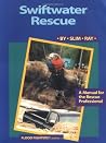 Swiftwater Rescue: A Manual for the Rescue Professional Swiftwater Rescue: A Manual for the Rescue Professional