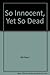 So Innocent, Yet So Dead