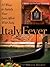 Italy Fever: 14 Ways to Satisfy Your Love Affair with Italy