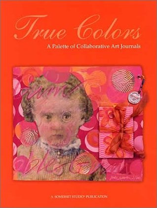 True Colors: A Palette of Collaborative Art Journals (Paperback)