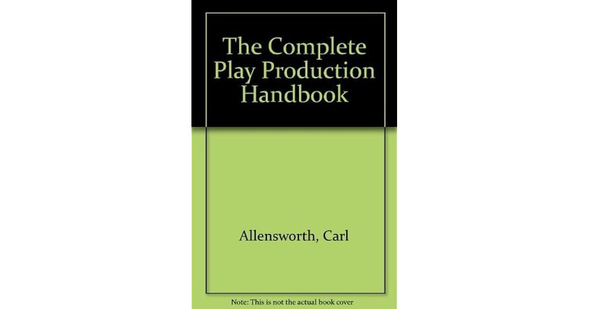 The Complete Play Production Handbook by Carl Allensworth