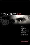Licensed to Spy: With the Top Secret Military Liaison Mission in East Germany