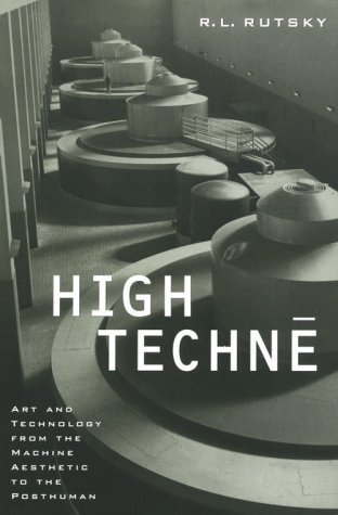 High Techne: Art and Technology from the Machine Aesthetic to the Posthuman (Paperback)