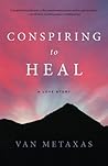 Conspiring to Heal by Van Metaxas