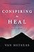 Conspiring to Heal: A Love Story