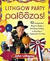 Lithgow Party Paloozas!: 52 Unexpected Ways to Make a Birthday, Holiday, or Any Day a Celebration for Kids