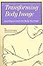Transforming Body Image: Le...