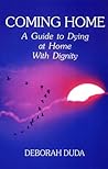 Coming Home: A Guide to Dying at Home With Dignity